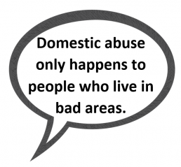 Speech bubble: Domestic abuse only happens to people who live in bad areas