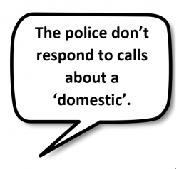 Speech bubble: The police don’t respond to calls about a ‘domestic’.